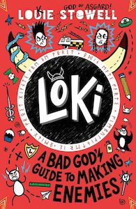 Louie Stowell: Loki: A Bad God's Guide to Making Enemies