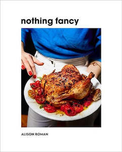 Alison Roman: Nothing Fancy