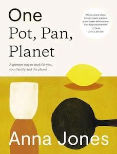 Anna Jones: One: Pot, Pan, Planet