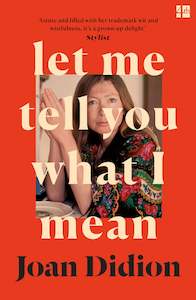 Joan Didion: Let Me Tell You What I Mean