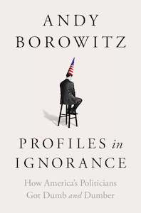 Andy Borowitz: Profiles in Ignorance
