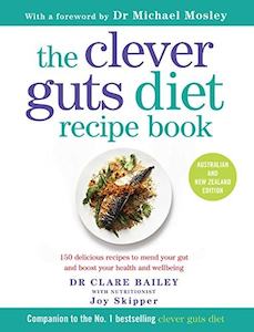 Dr Dr Clare Bailey: The Clever Guts Diet Recipe Book