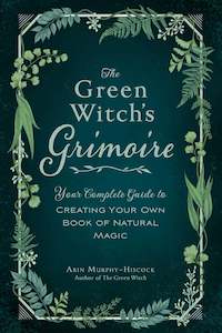 Arin Murphy Hiscock: The Green Witch's Grimoire