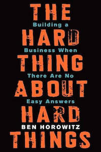 Ben Horowitz: The Hard Thing About Hard Things