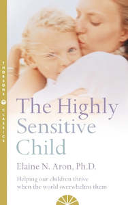 Elaine N Aron: The Highly Sensitive Child
