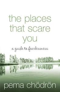 Pema Chodron: The Places That Scare You