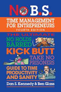 Dan S Kennedy: No B.S. Time Management for Entrepreneurs