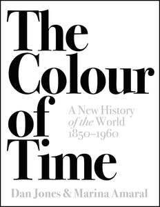 Dan Jones: The Colour of Time: A New History of the World, 1850-1960