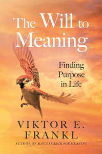 Viktor E Frankl: The Will to Meaning