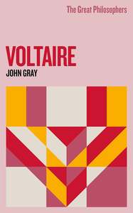 John Gray: The Great Philosophers: Voltaire