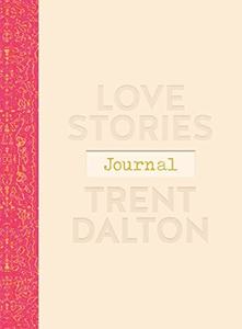 Love Stories Journal: A gorgeous guided keepsake based on Trent Dalton's be&hellip;