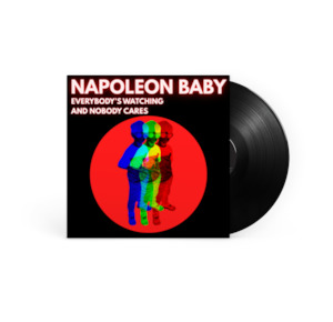 Napoleon Baby - Everybody's Watching And Nobody Cares (Crowdfund Pre-Order)