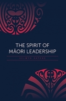 Books: The Spirit of Maori Leadership. by Selwyn Katene