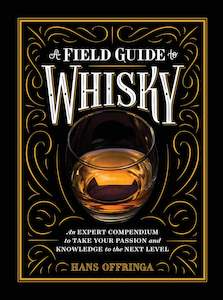 A Field Guide to Whiskey: An Expert Compendium to Take Your Passion and Knowledg&hellip;