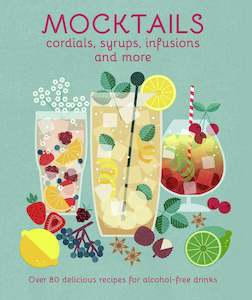Mocktails, Cordials, Infusions, Syrups & More