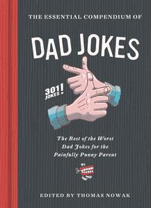 Mens Gifts: Essential Compendium of Dad Jokes: The Best of the Worst Dad Jokes for the Painfully Punny Parent