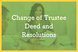 Trusts Wills And Estates: Change of Trustee Deed and Resolutions