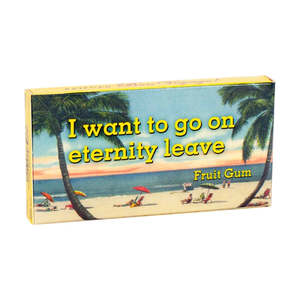 Blue Q Chewing Gum I Want To Go On Eternity Leave