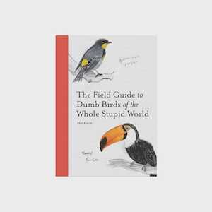 The Field Guide to Dumb Birds of the Whole Stupid World