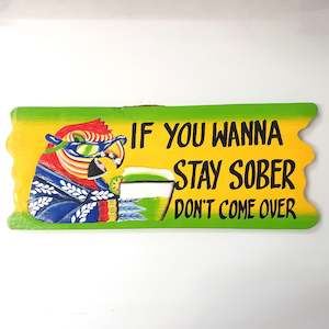 If You Wana Stay Sober Sign