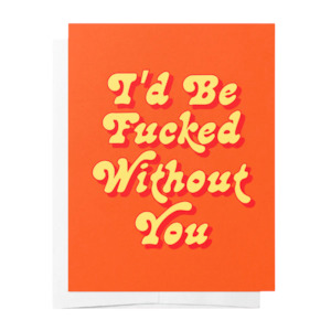 Under 30: Fucked Without You - Orange Just Because Greeting Card
