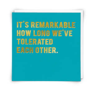Greeting Card - It's remarkable how long we've tolerated each other