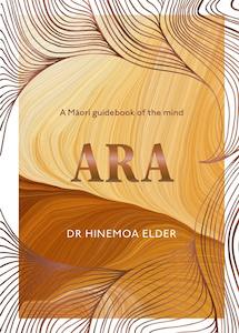Book - Ara - A Māori Guidebook of the mind - Dr Hinemoa Elder