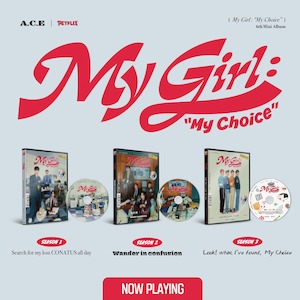 A C E: A.C.E 6th Mini Album – My Girl : “My Choice”