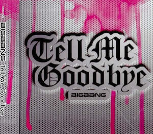 Big Bang: BIGBANG 4th Japanese Single - Tell Me Goodbye [Japanese Edition]