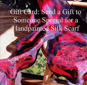 Gift Cards: Send a Gift Card to Someone Special for a Hand Painted Silk Scarf