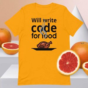 Products: Will Write Code for Food T-Shirt – A Tribute to the Hardworking Software Developer - Kea Sigma Delta