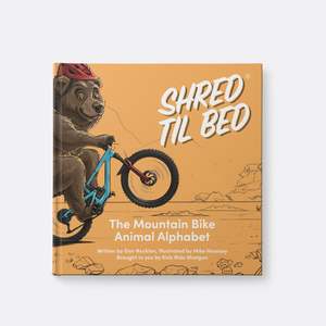 Shred Till Bed: SHRED TIL BED THE MTB ANIMAL ALPHABET