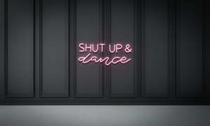 Motivational Neons: Shut up & Dance