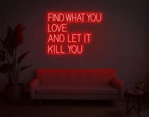 Motivational Neons: Find What You Love And Let It Kill You LED Neon Sign