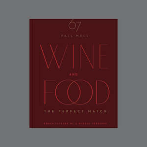 Wine and Food. The Perfect Match." - An expert guide by 67 Pall Mall Book