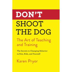 Don’t Shoot The Dog - Karen Pryor