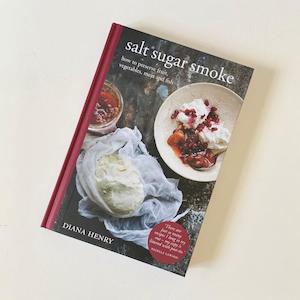 Salt Sugar Smoke: How to preserve fruit, vegetables, meat & fish (Diana Henry)