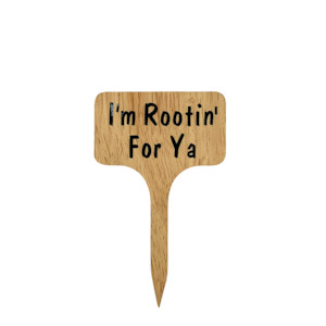 Plant Lovers: Plant Sign - I'm Rootin' for ya