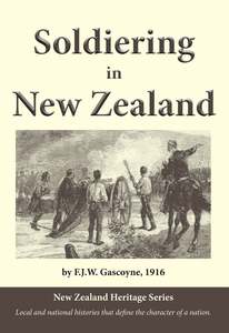 Soldiering in New Zealand by JFW Gascoyne