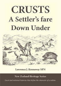 Canterbury Otago South Island History: Crusts by Lawrence Kennaway
