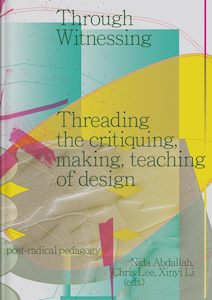 Graphic And Industrial Design: Through Witnessing: Threading the critiquing, making, teaching of design