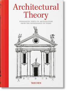 Architecture: Architectural Theory. Pioneering Texts on Architecture from the Renaissance to Today