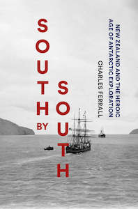 South by South: New Zealand and the Heroic Age of Antarctic Exploration