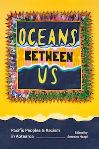 Oceans Between Us: Pacific Peoples and Racism in Aotearoa