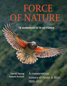 Our Environment: Force of Nature Te Aumangea O Te Ao Tūroa: A Conservation History of Forest & Bird 1923-2024