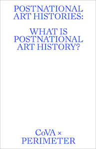 Postnational Art Histories: What is Postnational Art History?