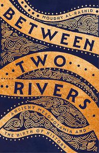 Ancient History: Between Two Rivers: Ancient Mesopotamia and the Birth of History