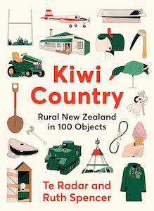 People Society And Culture: Kiwi Country: Rural New Zealand in 100 objects