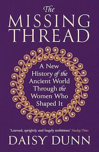 Object Histories: The Missing Thread: A New History of the Ancient World Through the Women Who Shaped It
