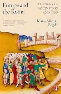 Europe and the Roma: A History of Fascination and Fear